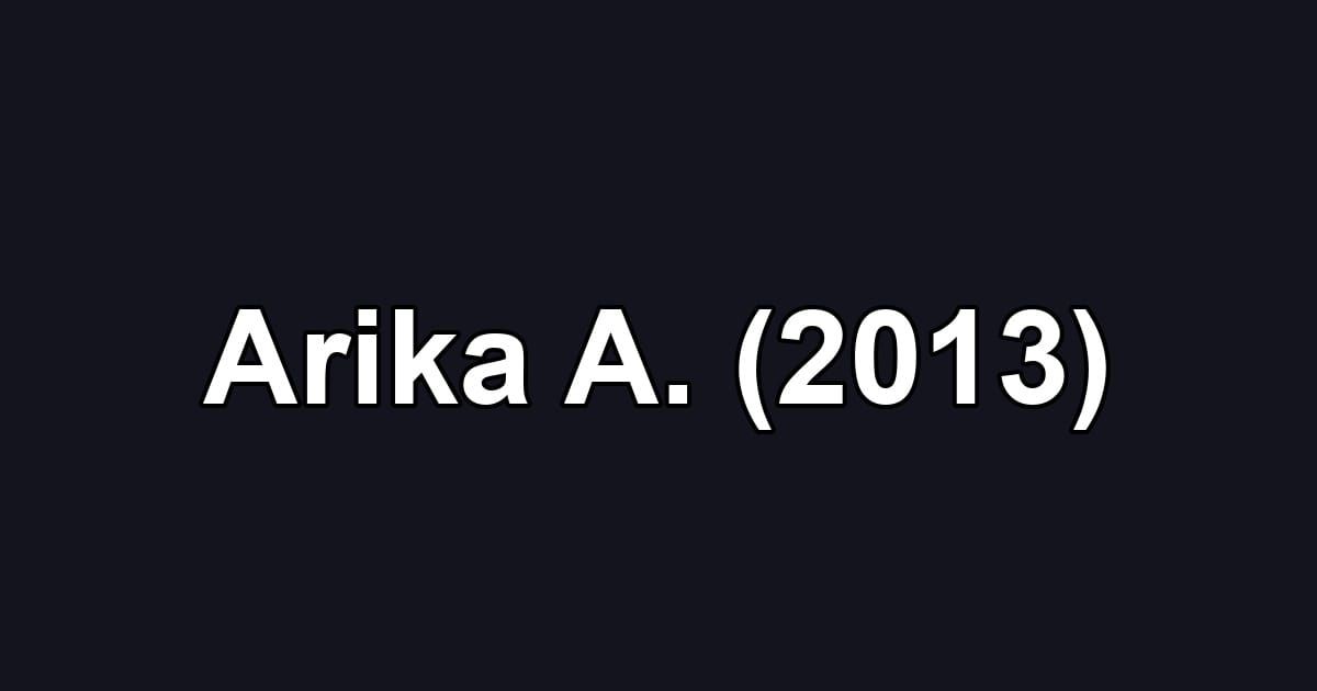 Arika A. (2013)