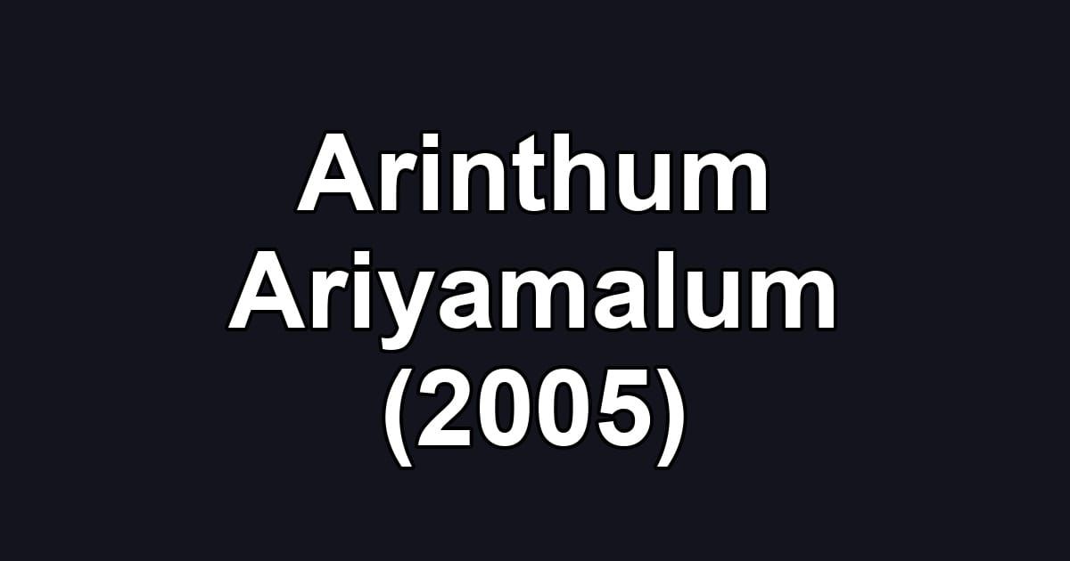 Arinthum Ariyamalum (2005)