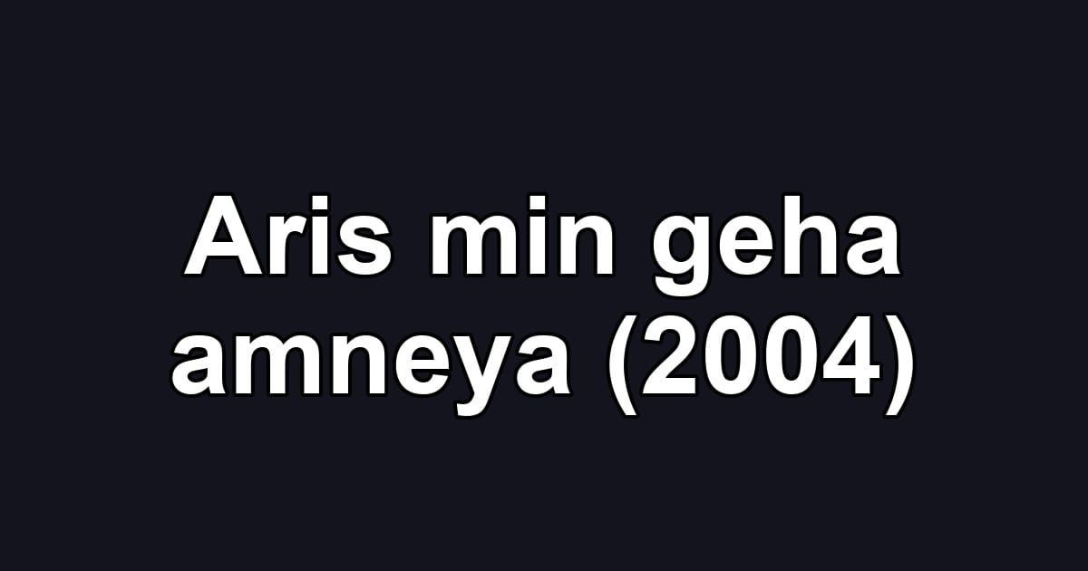 Aris min geha amneya (2004)