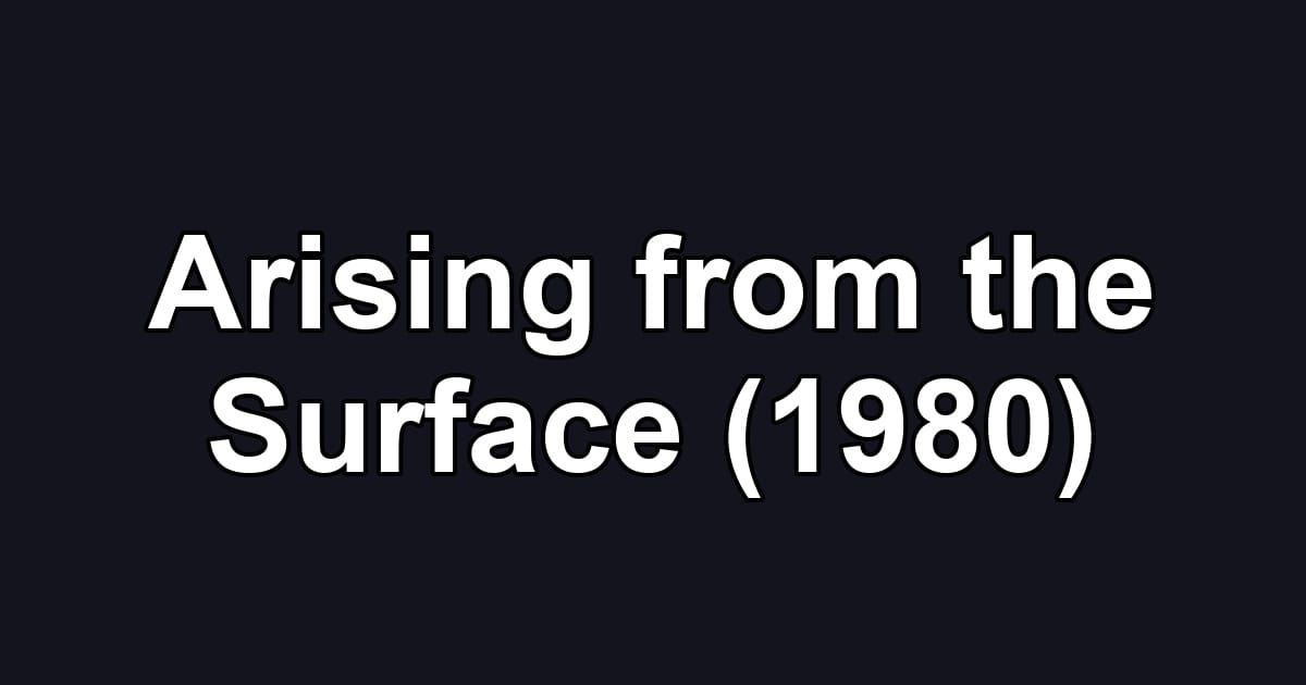 Arising from the Surface (1980)
