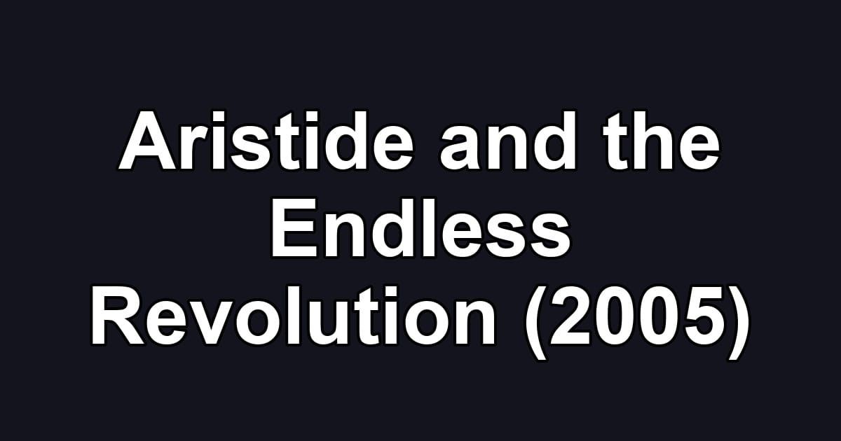 Aristide and the Endless Revolution (2005)