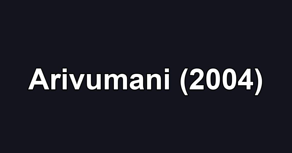 Arivumani (2004)