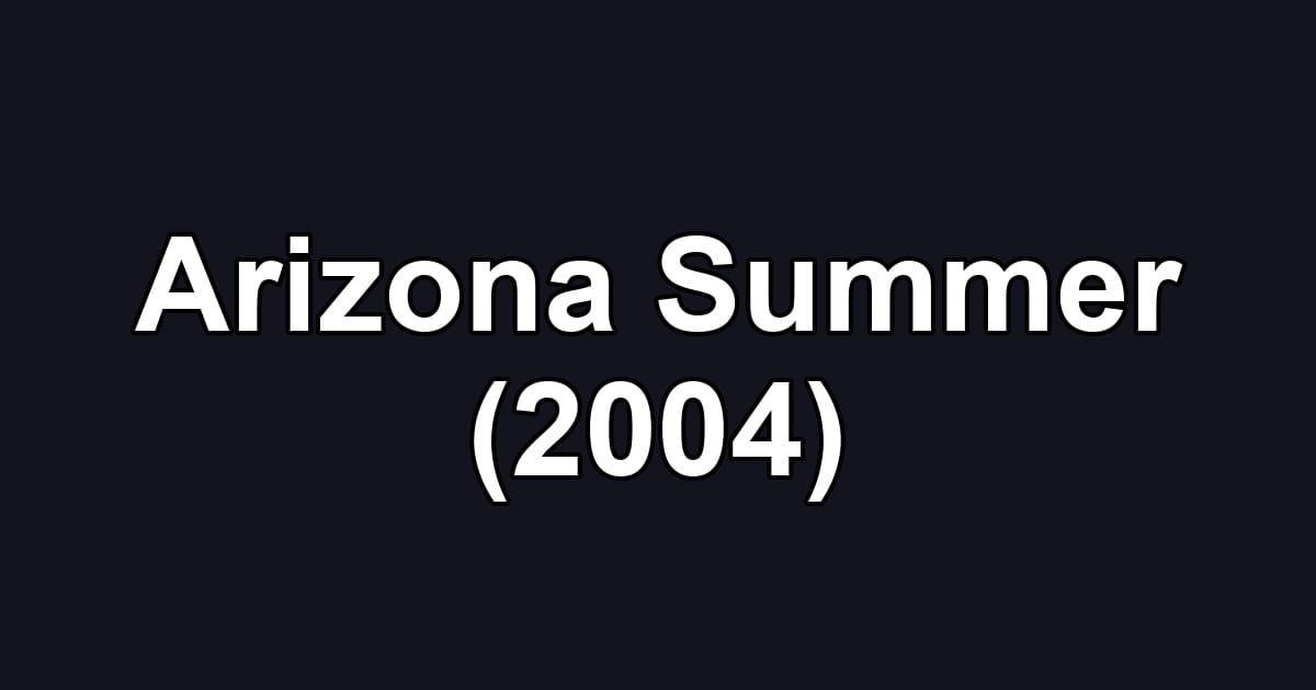 Arizona Summer (2004)