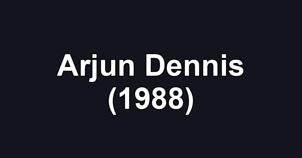 Arjun Dennis (1988)
