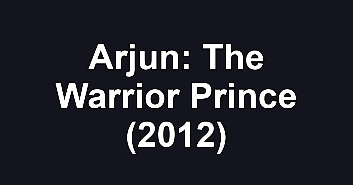 Arjun: The Warrior Prince (2012)