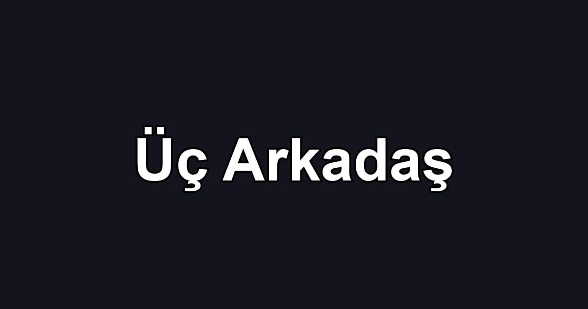 Üç Arkadaş