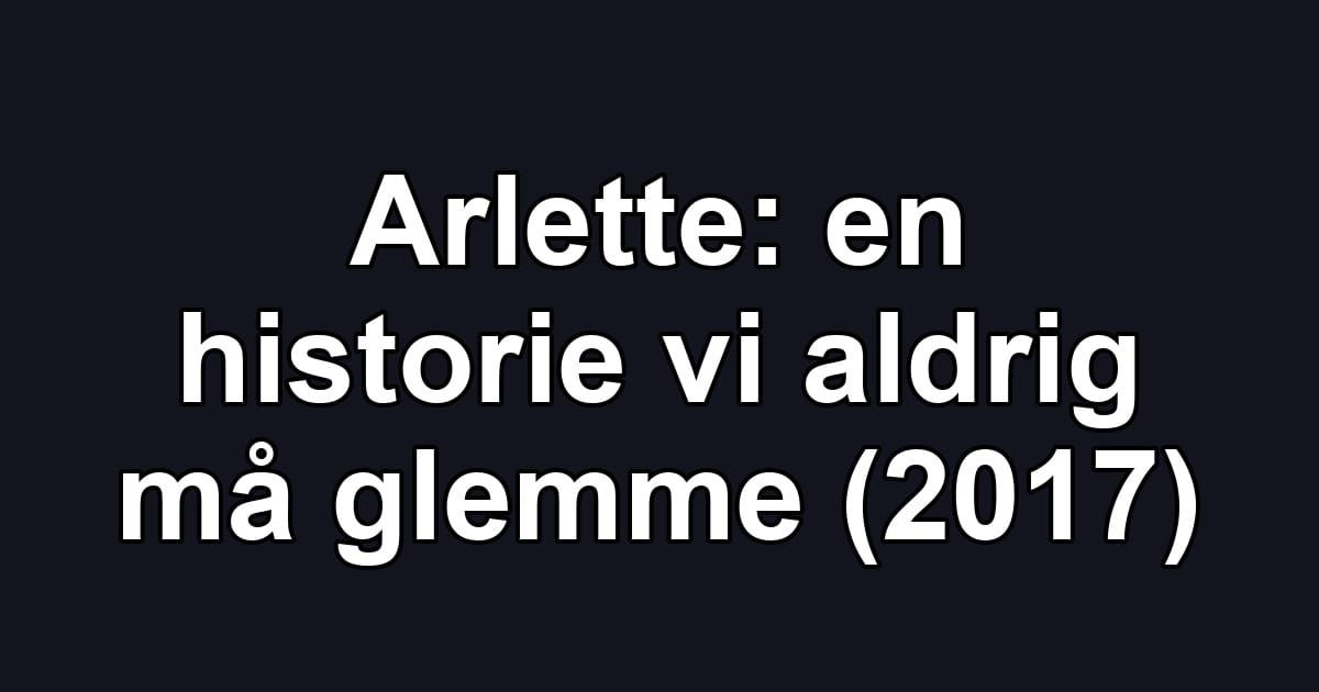 Arlette: en historie vi aldrig må glemme (2017)
