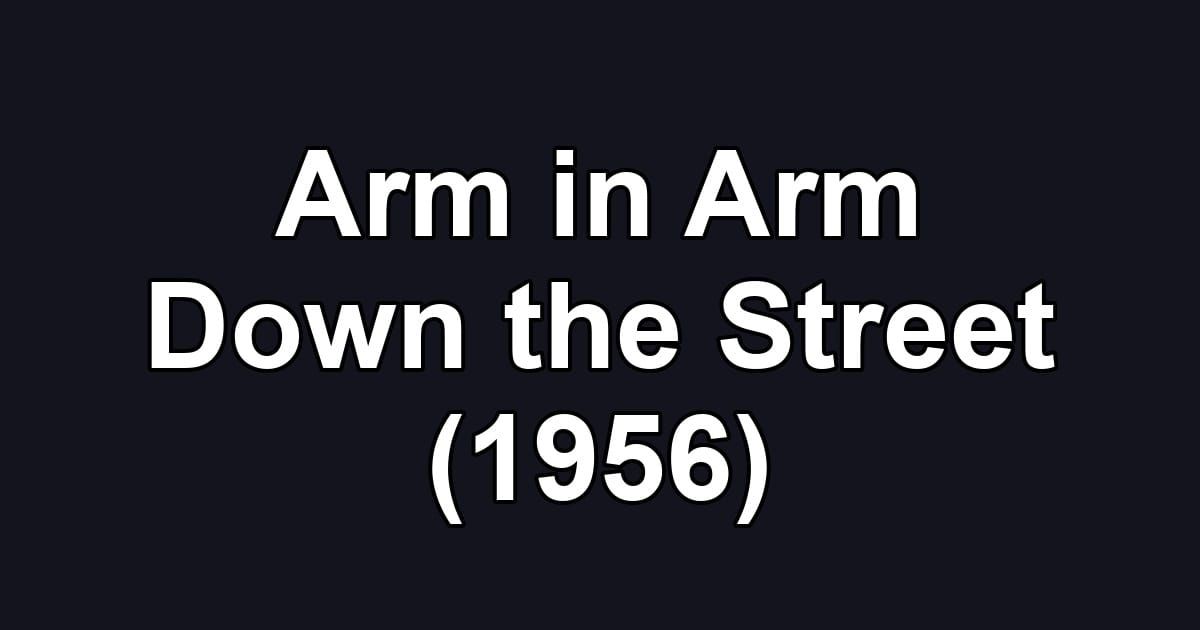 Arm in Arm Down the Street (1956)
