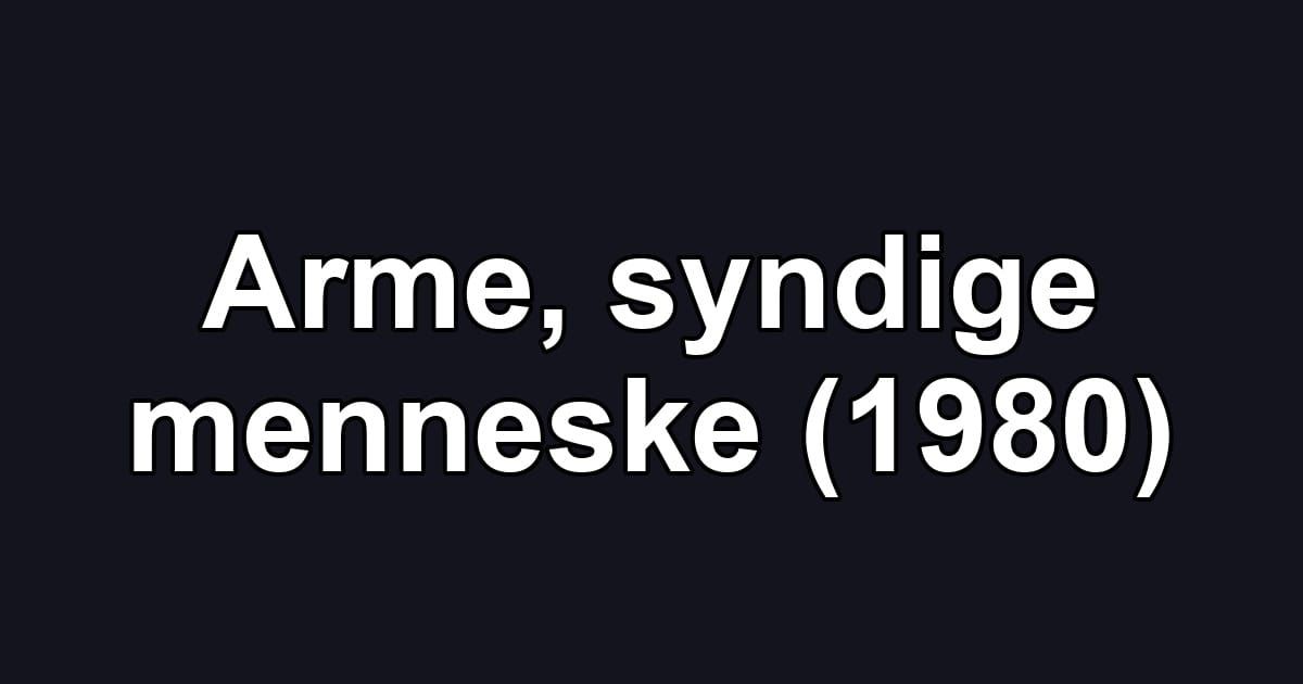 Arme, syndige menneske (1980)