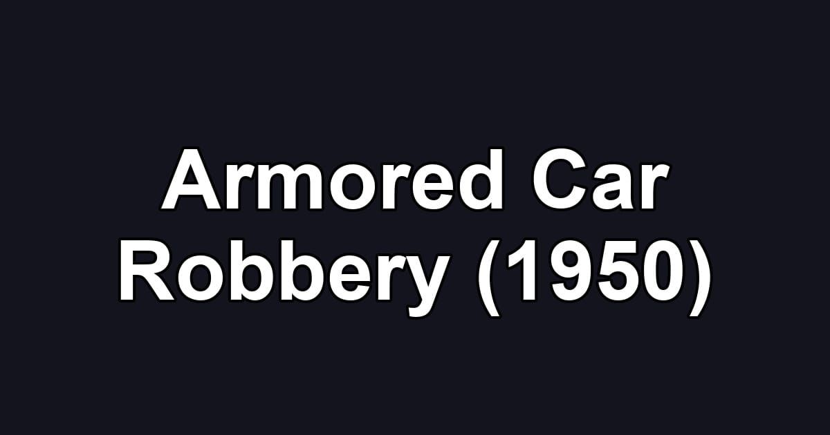 Armored Car Robbery (1950)
