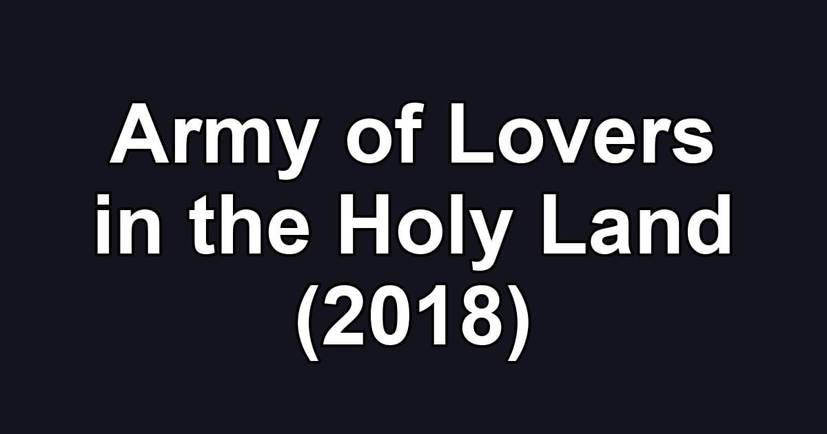 Army of Lovers in the Holy Land (2018)