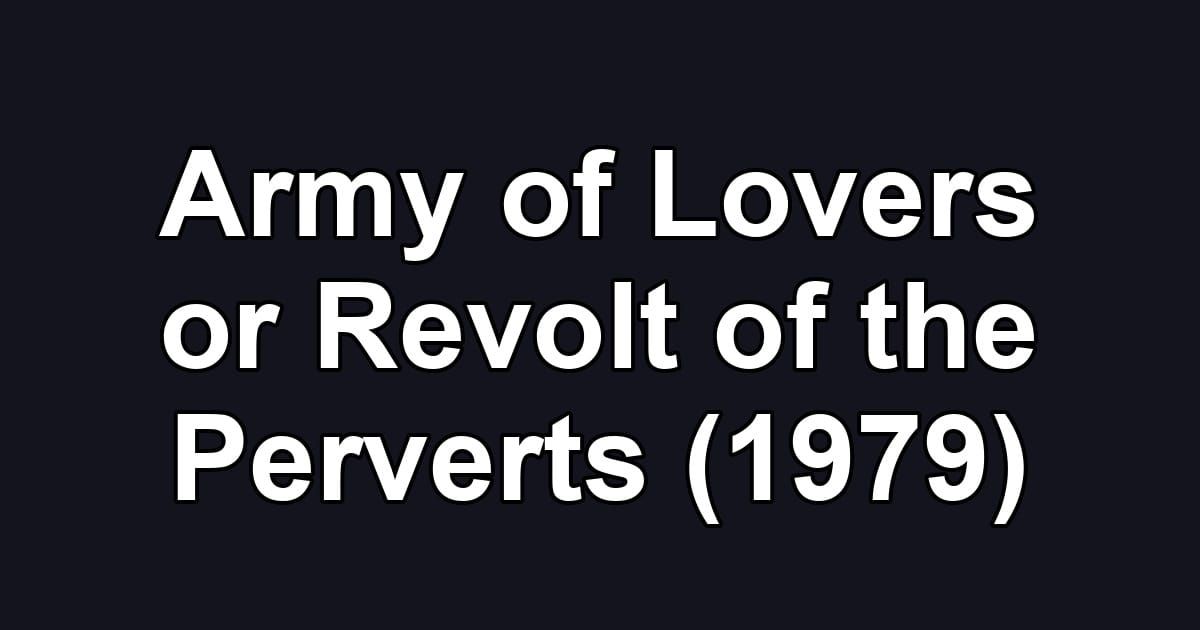 Army of Lovers or Revolt of the Perverts (1979)