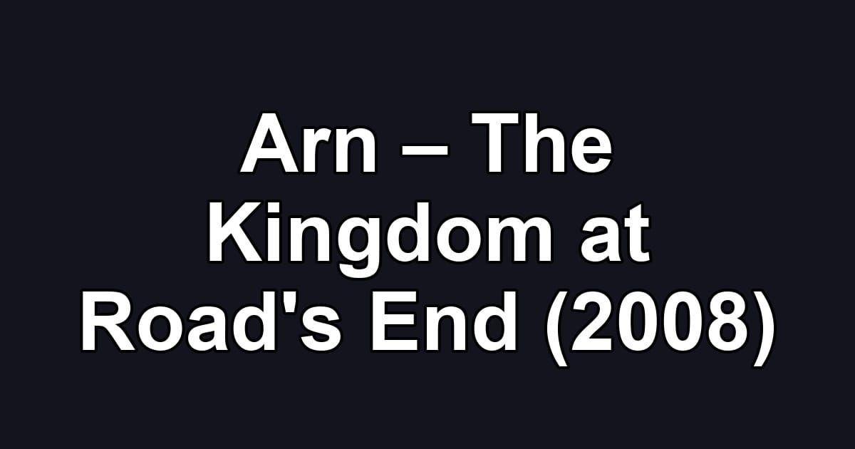 Arn – The Kingdom at Road's End (2008)