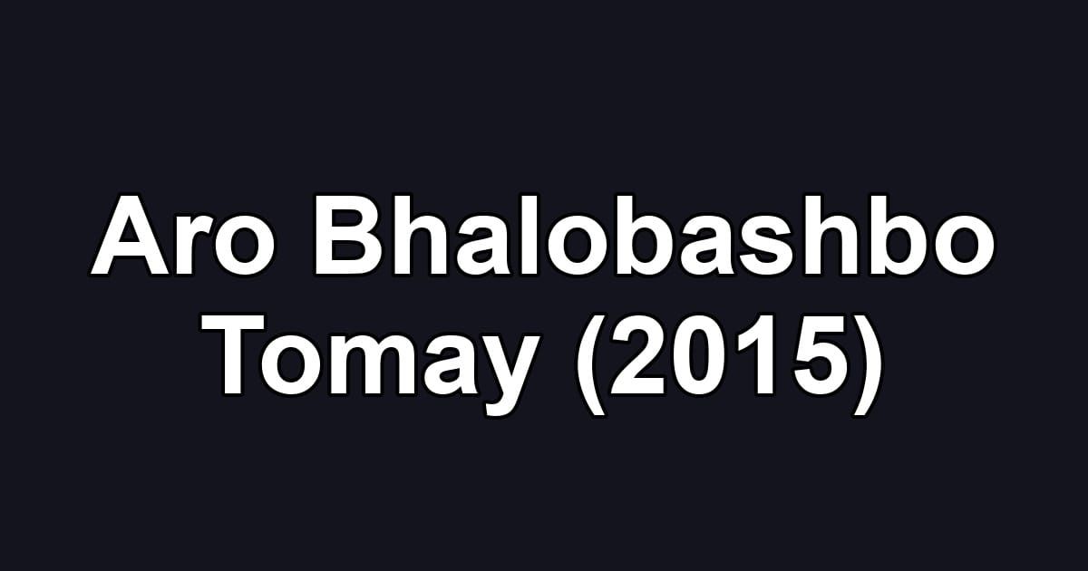 Aro Bhalobashbo Tomay (2015)