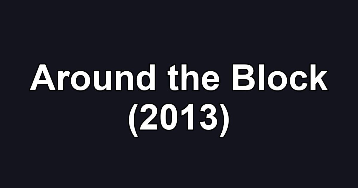 Around the Block (2013)
