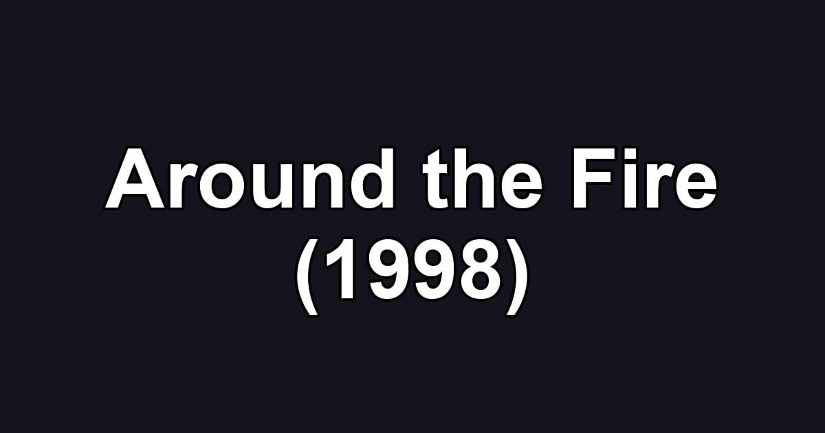 Around the Fire (1998)