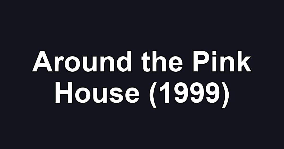 Around the Pink House (1999)