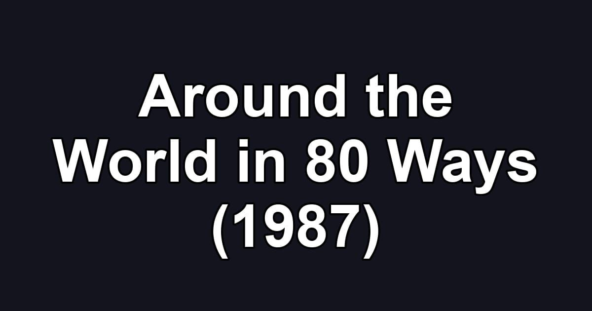 Around the World in 80 Ways (1987)