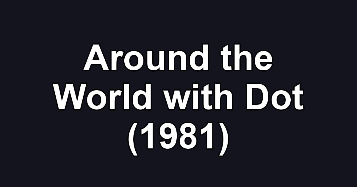 Around the World with Dot (1981)