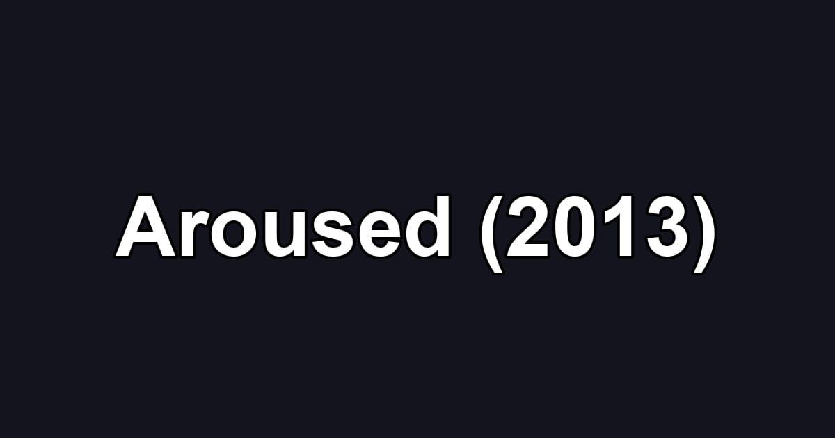 Aroused (2013)