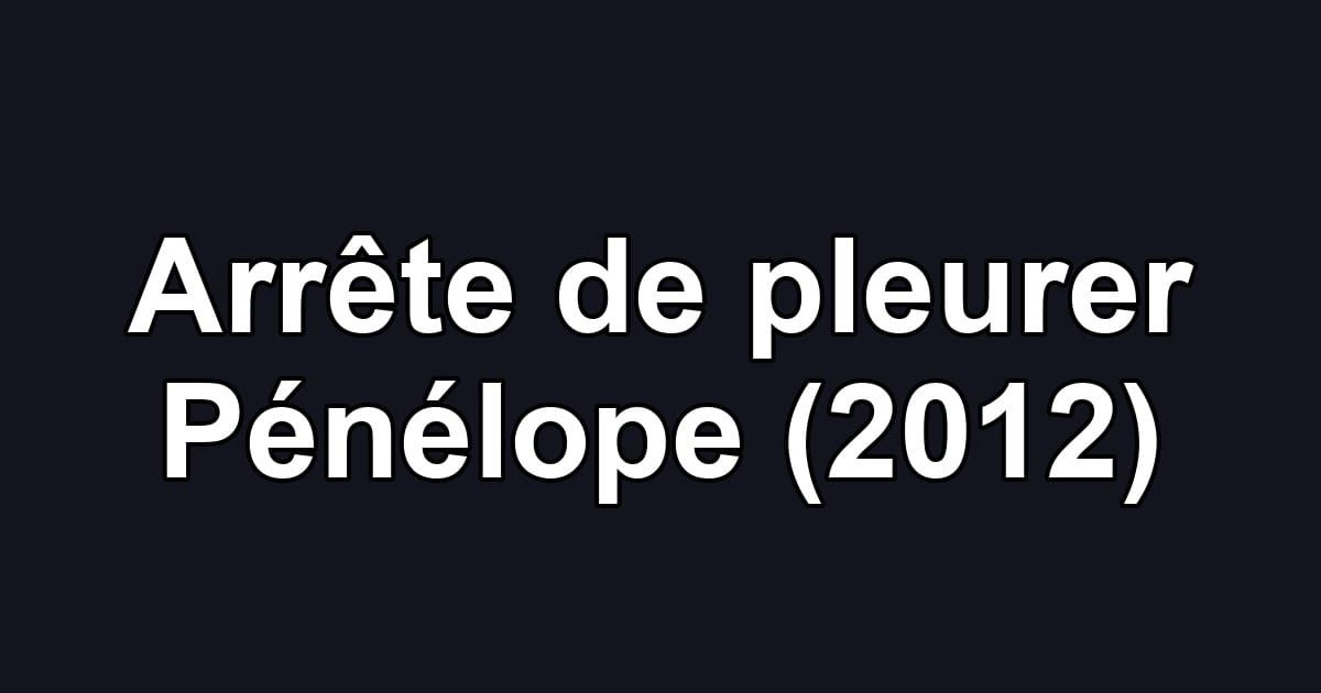 Arrête de pleurer Pénélope (2012)