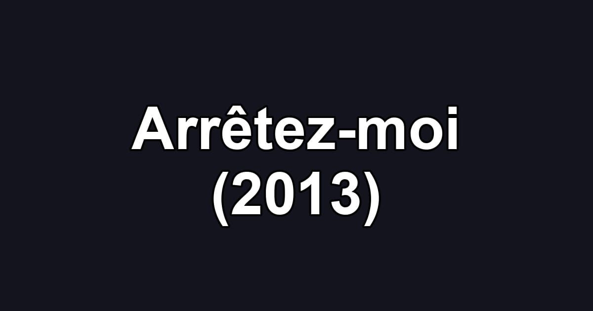 Arrêtez-moi (2013)