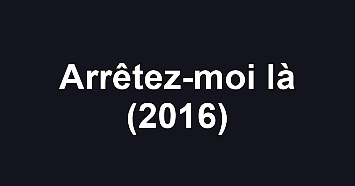 Arrêtez-moi là (2016)