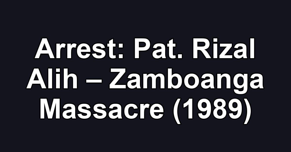 Arrest: Pat. Rizal Alih – Zamboanga Massacre (1989)