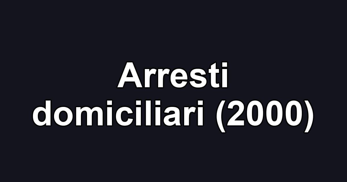 Arresti domiciliari (2000)
