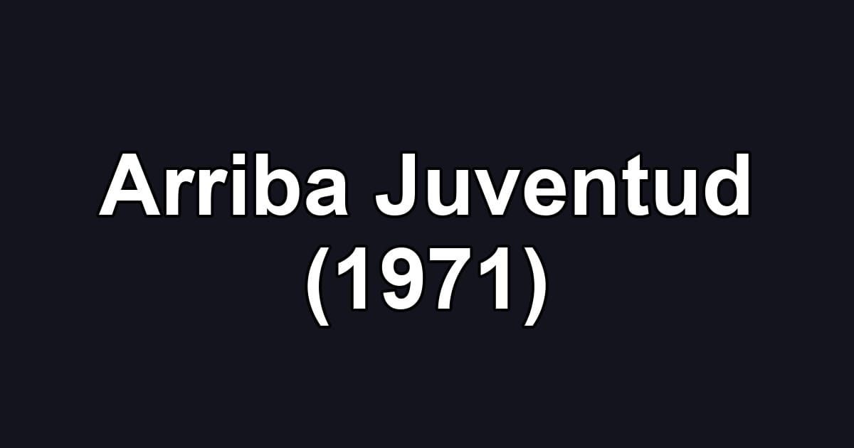 Arriba Juventud (1971)