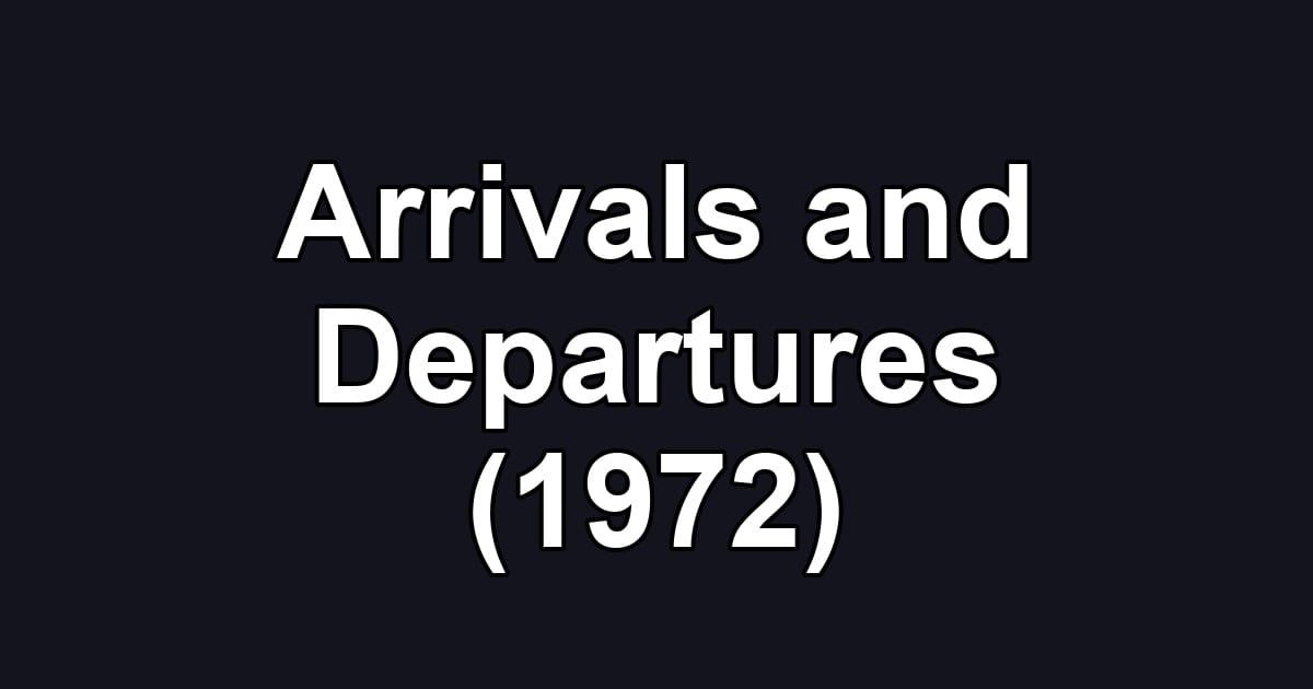 Arrivals and Departures (1972)