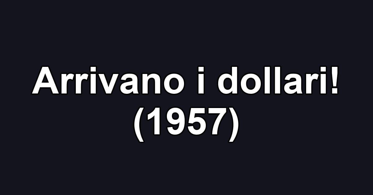 Arrivano i dollari! (1957)
