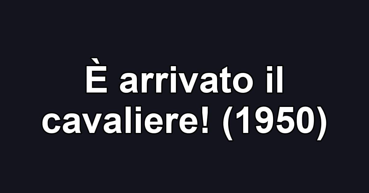 È arrivato il cavaliere! (1950)