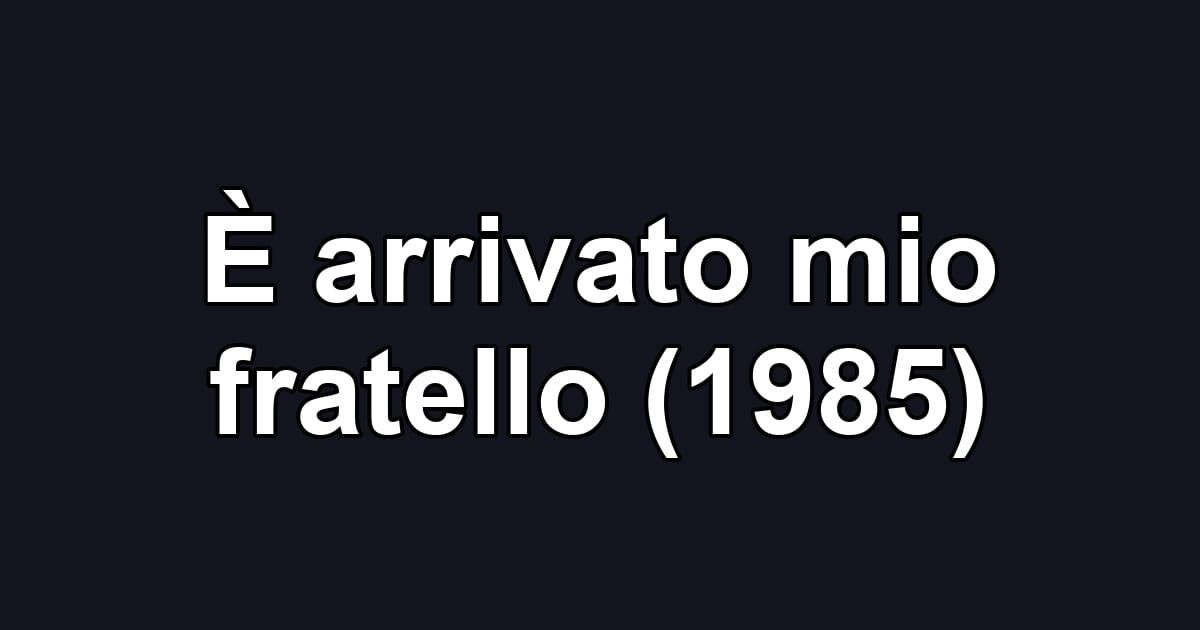 È arrivato mio fratello (1985)