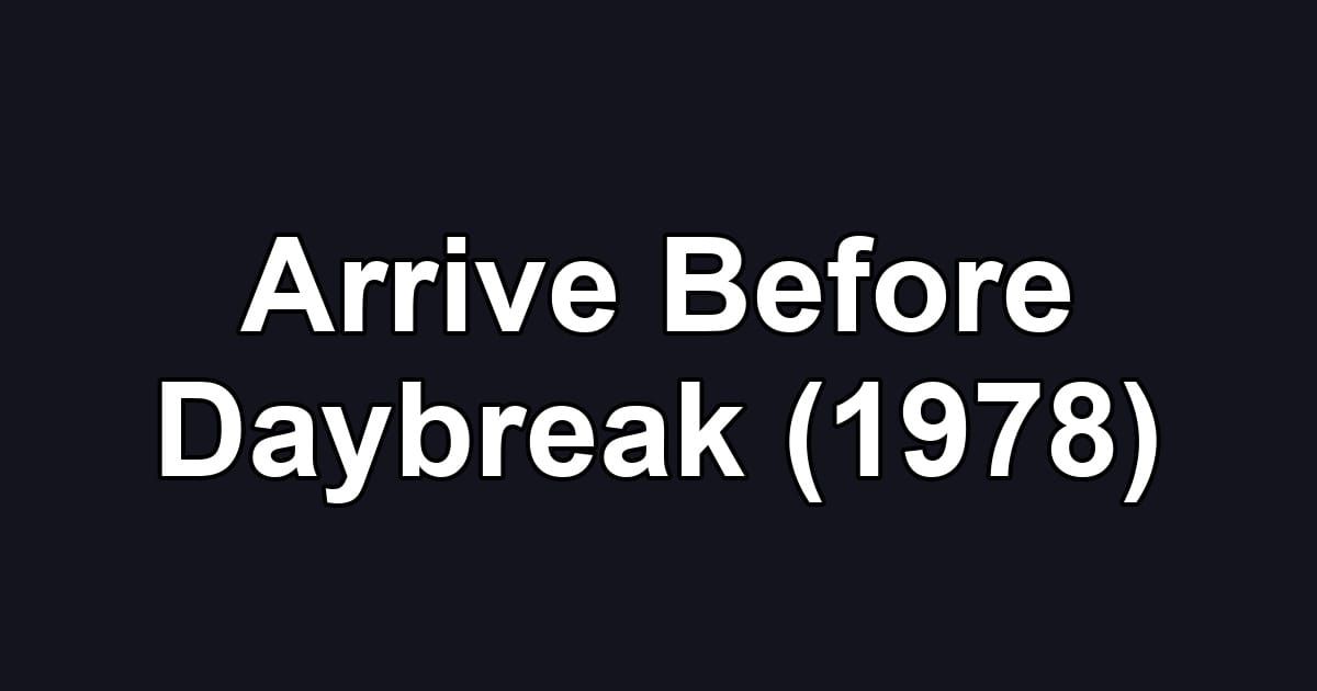 Arrive Before Daybreak (1978)