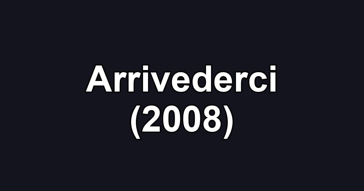 Arrivederci (2008)