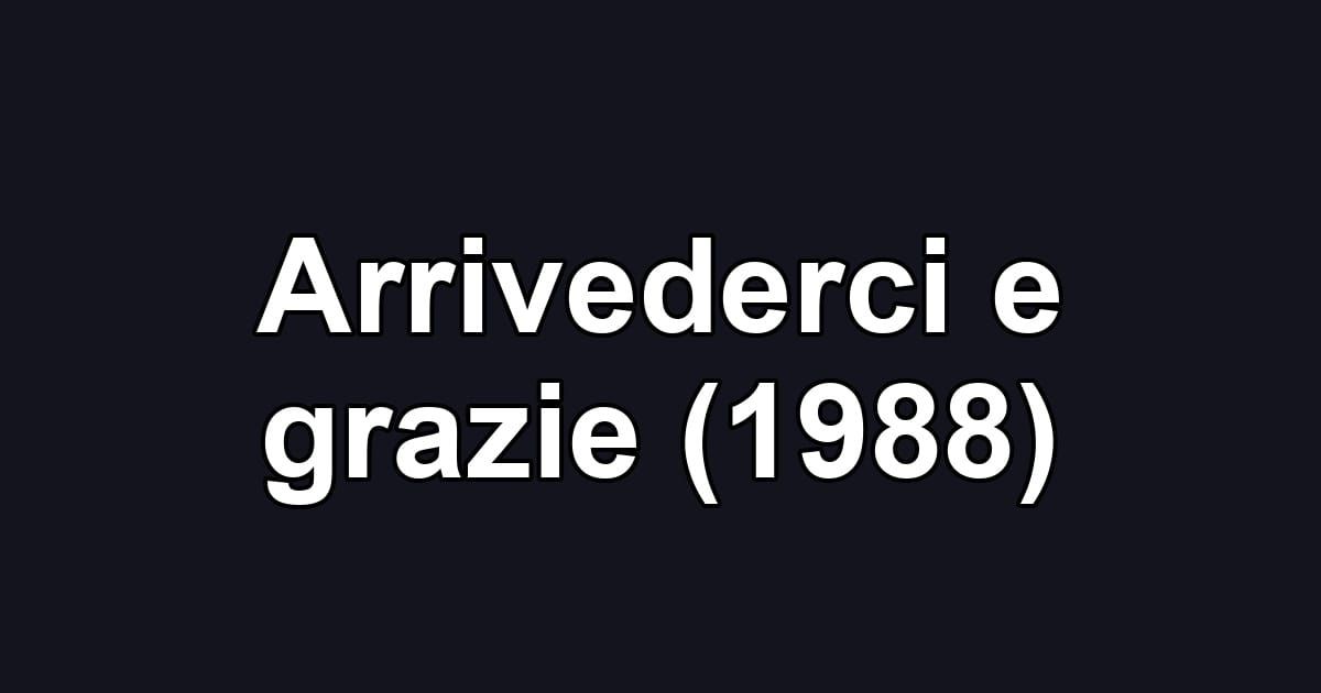 Arrivederci e grazie (1988)