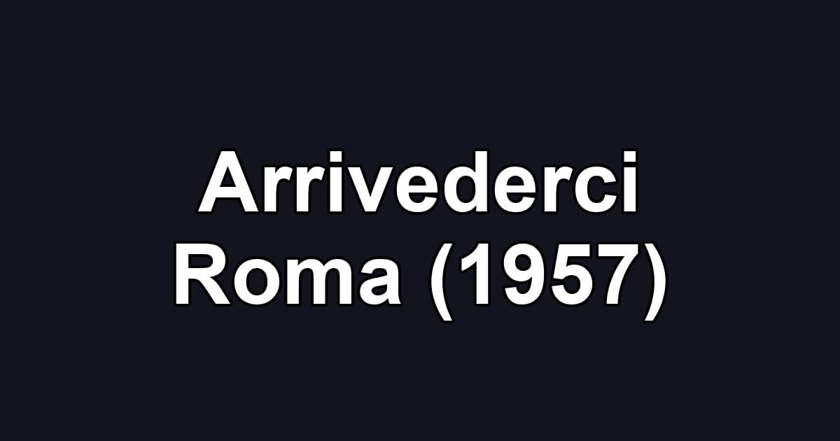 Arrivederci Roma (1957)