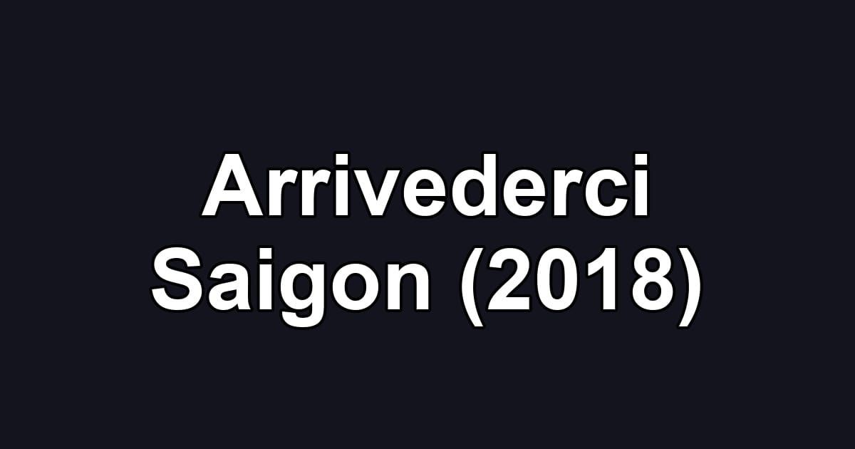 Arrivederci Saigon (2018)