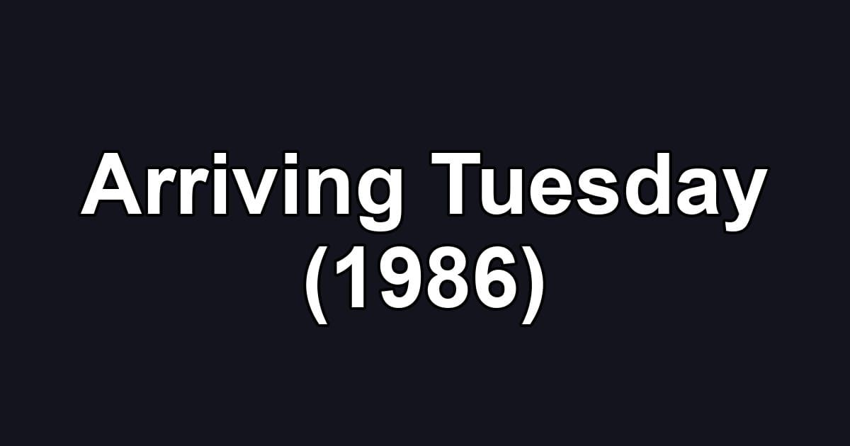 Arriving Tuesday (1986)