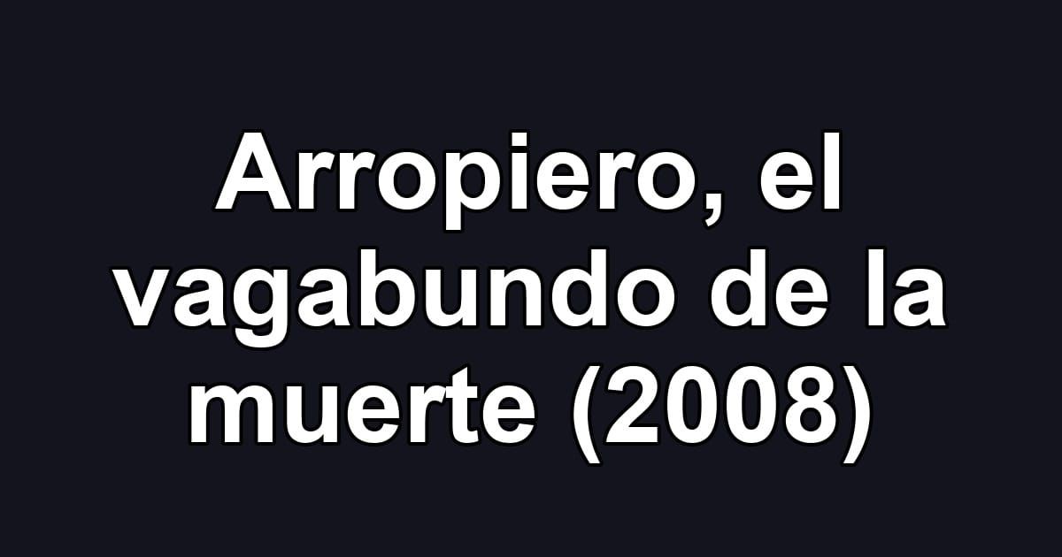 Arropiero, el vagabundo de la muerte (2008)