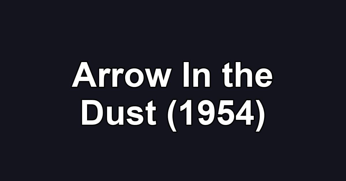 Arrow In the Dust (1954)