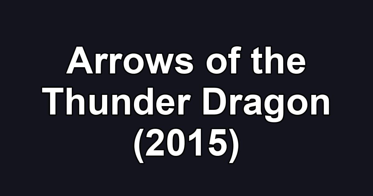 Arrows of the Thunder Dragon (2015)