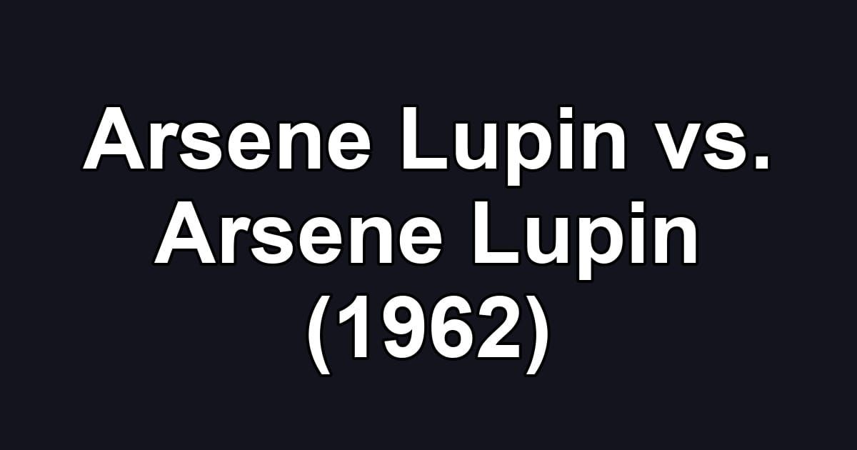 Arsene Lupin vs. Arsene Lupin (1962)