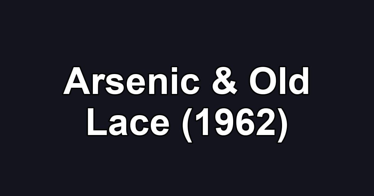 Arsenic & Old Lace (1962)
