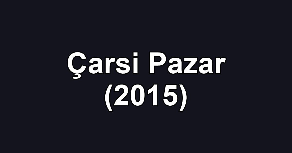Çarsi Pazar (2015)