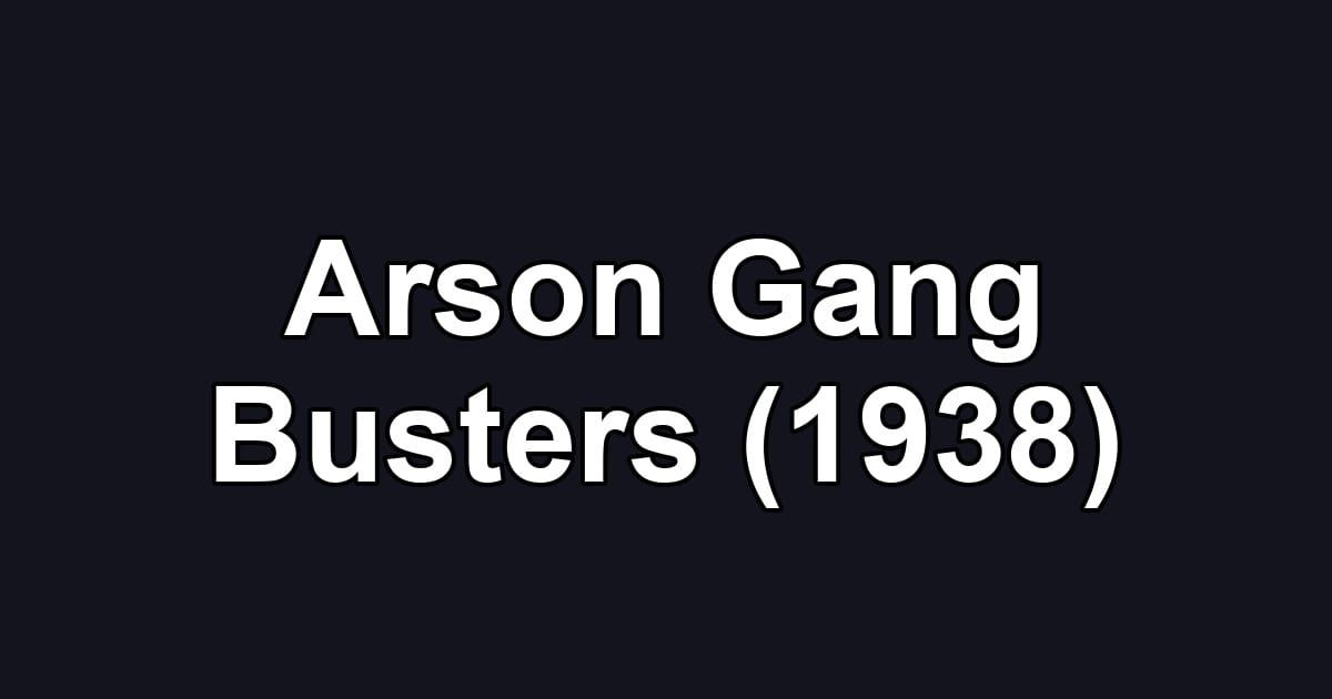 Arson Gang Busters (1938)