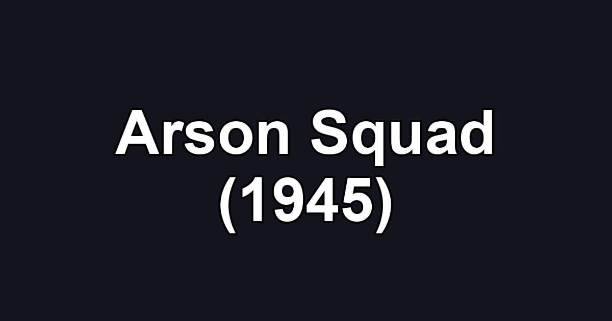 Arson Squad (1945)