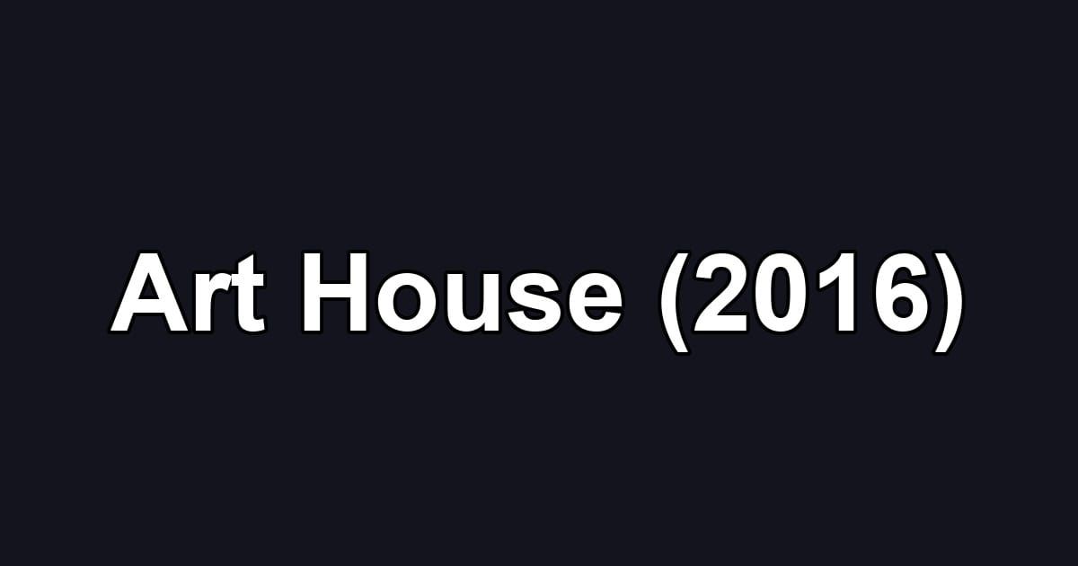 Art House (2016)