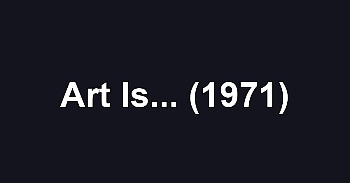 Art Is... (1971)